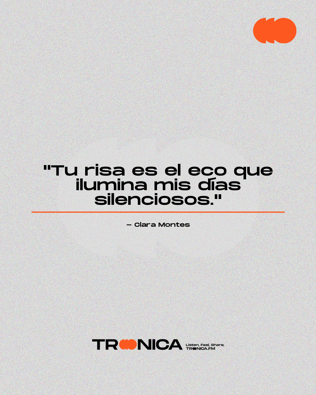 Frase: "Tu risa es el eco que ilumina mis días silenciosos." - Clara Montes