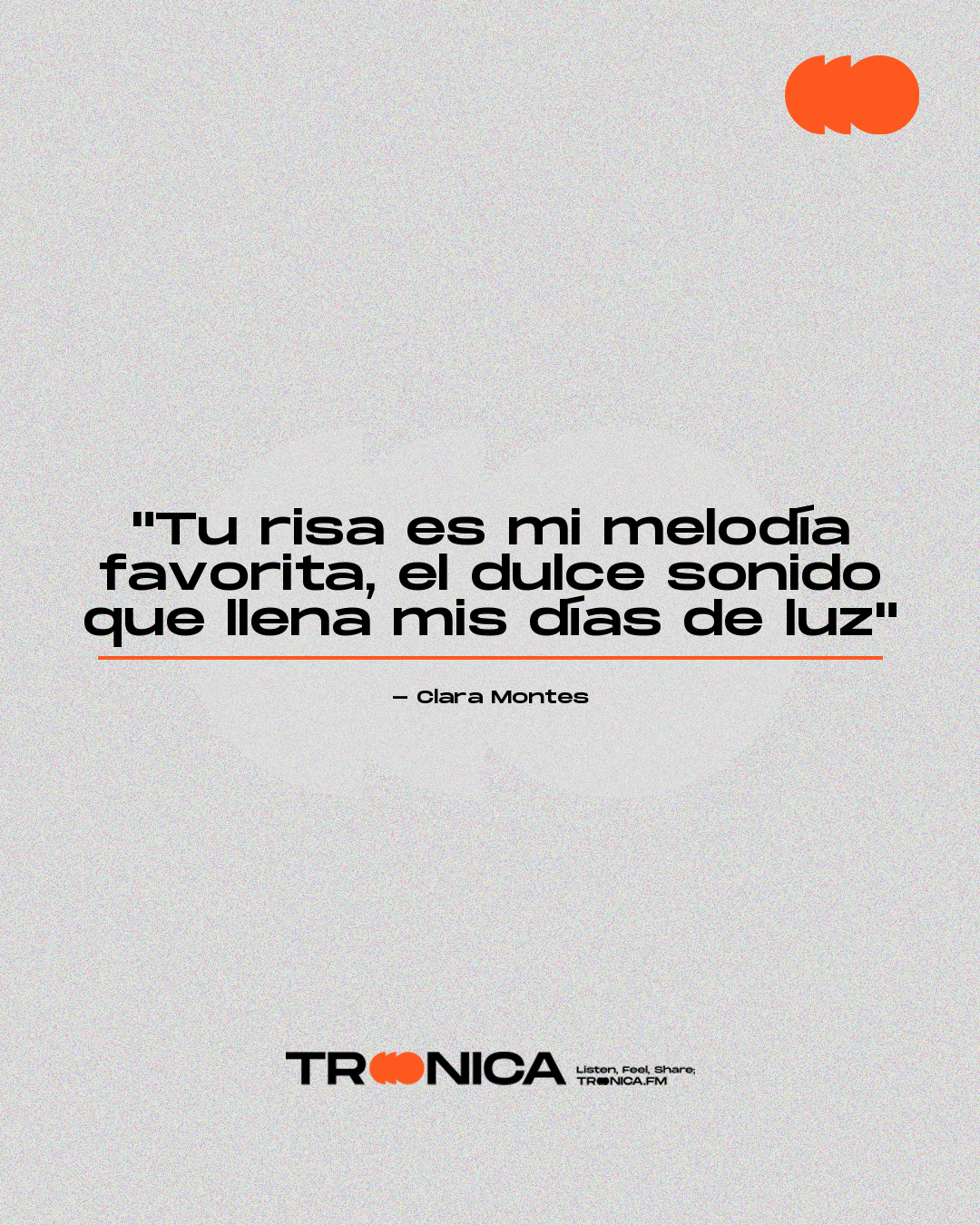Frase: "Tu risa es mi melodía favorita, el dulce sonido que llena mis días de luz" - Clara Montes