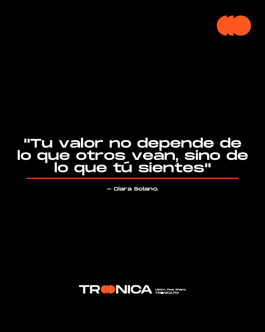Frase: "Tu valor no depende de lo que otros vean, sino de lo que tú sientes" - Clara Solano.