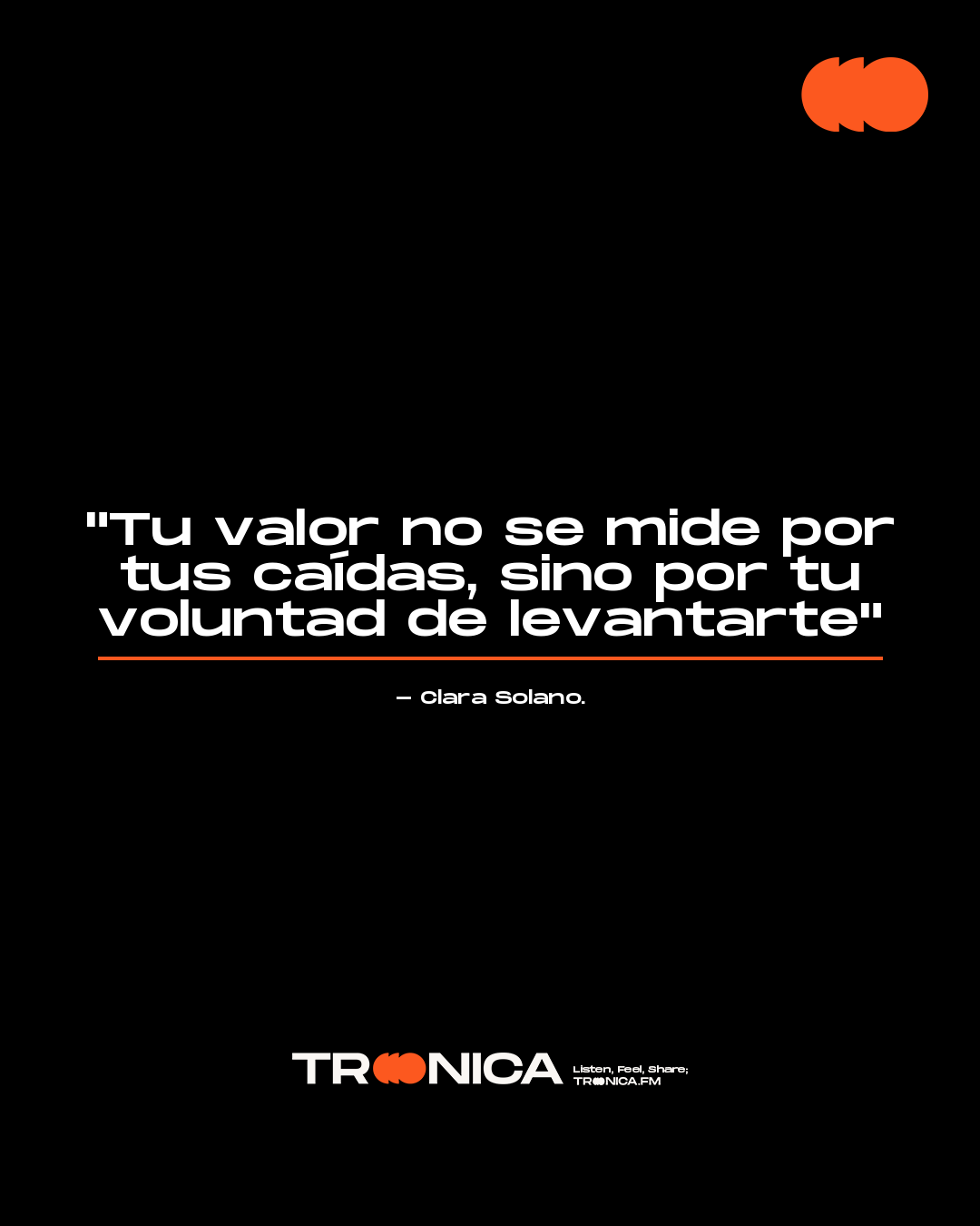 Frase: "Tu valor no se mide por tus caídas, sino por tu voluntad de levantarte" - Clara Solano.