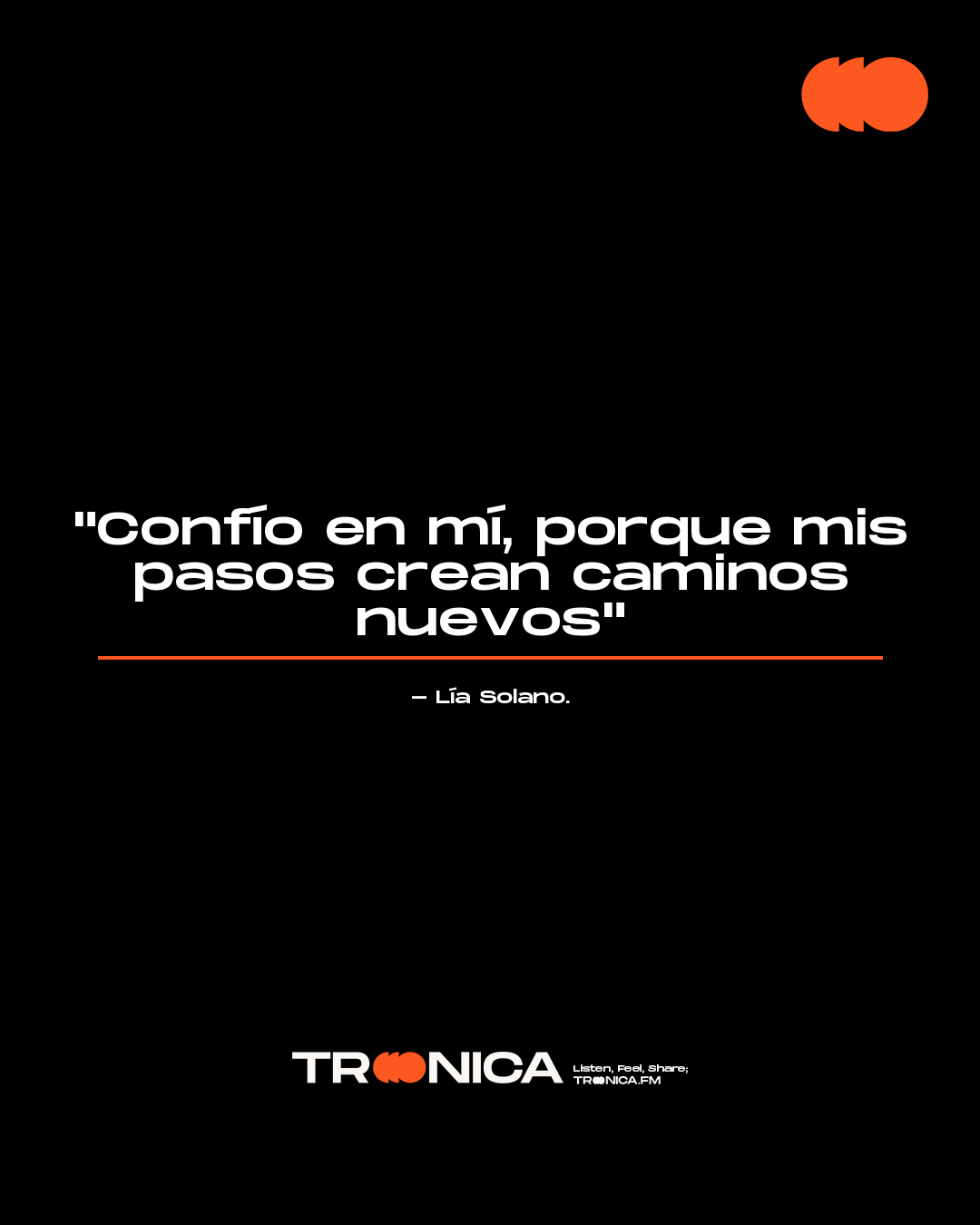 Frase: "Confío en mí, porque mis pasos crean caminos nuevos" - Lía Solano.