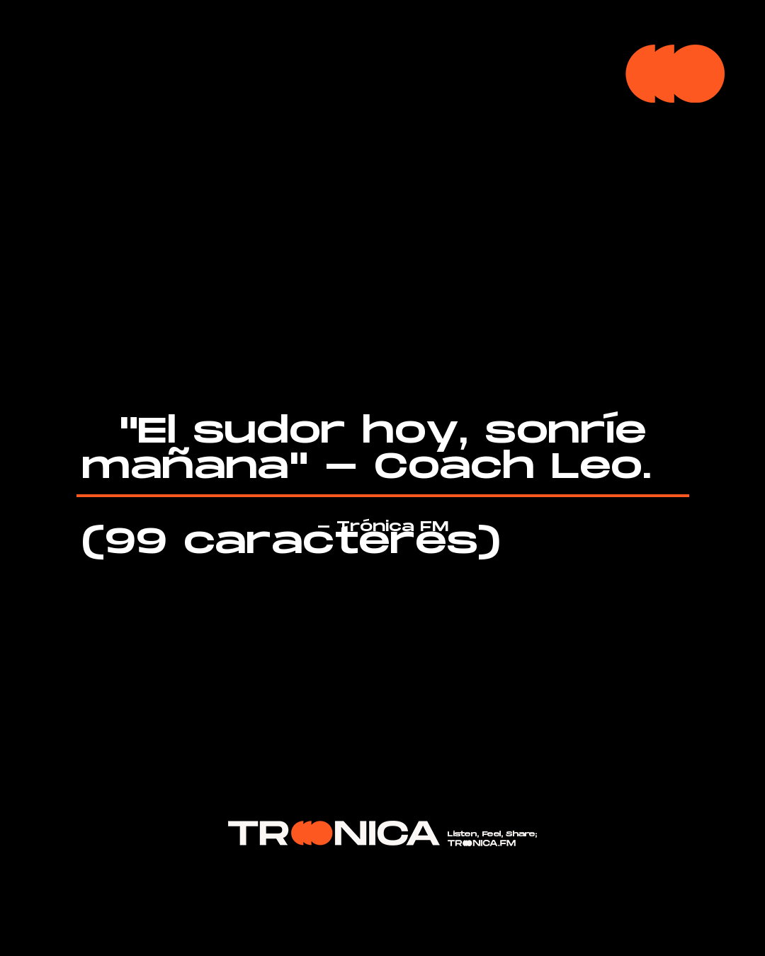 Frase: "El sudor hoy, sonríe mañana" - Coach Leo.  

(99 caracteres)