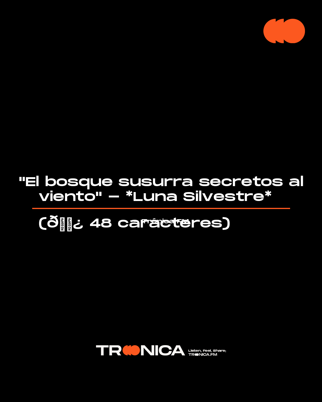 Frase: "El bosque susurra secretos al viento" - *Luna Silvestre*  

(🌿 48 caracteres)