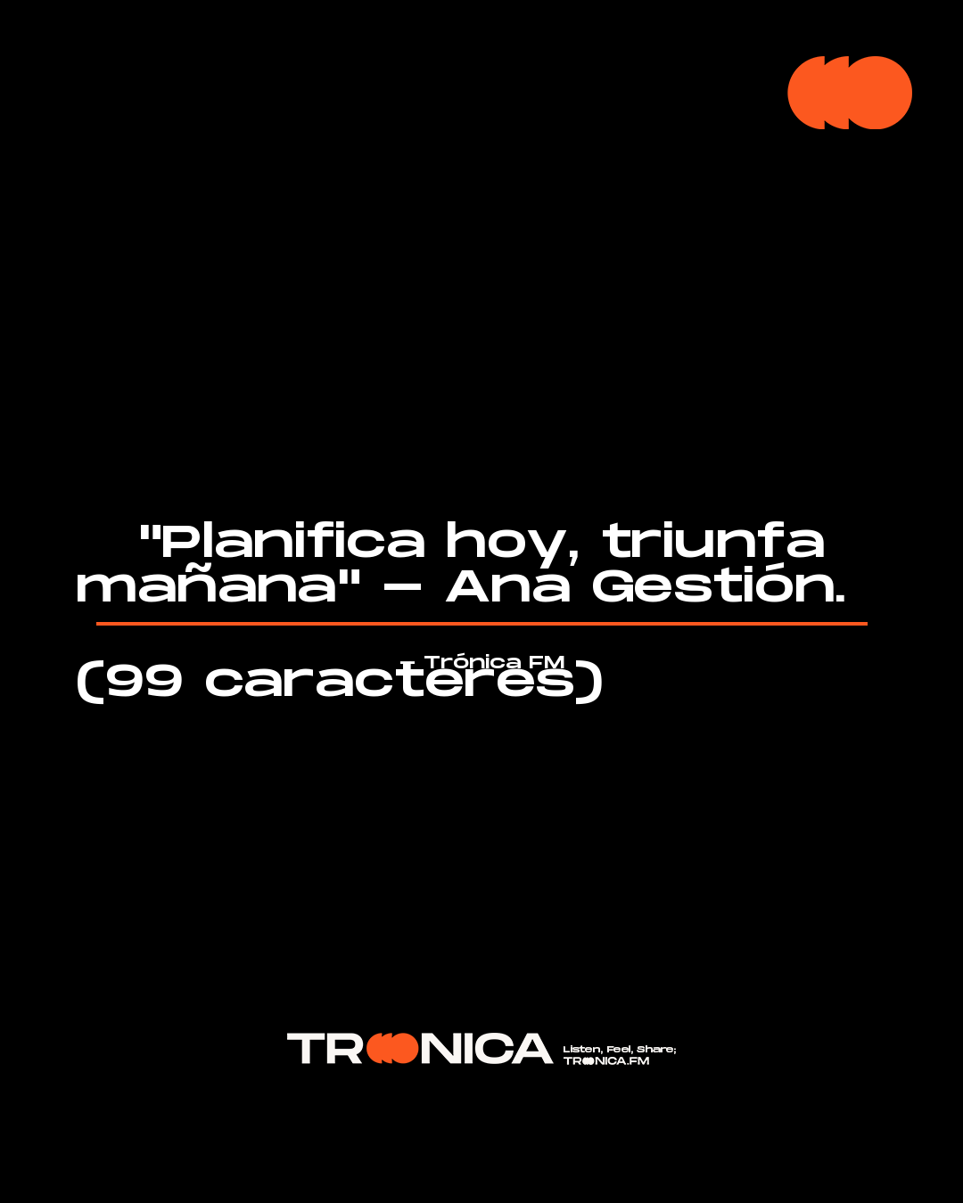 Frase: "Planifica hoy, triunfa mañana" - Ana Gestión.  

(99 caracteres)