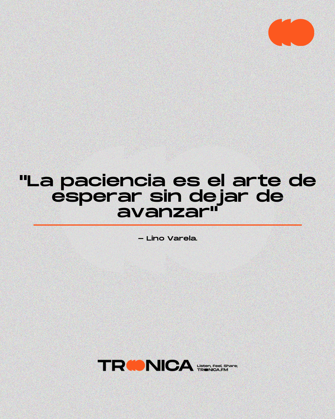 Frase: "La paciencia es el arte de esperar sin dejar de avanzar" - Lino Varela.