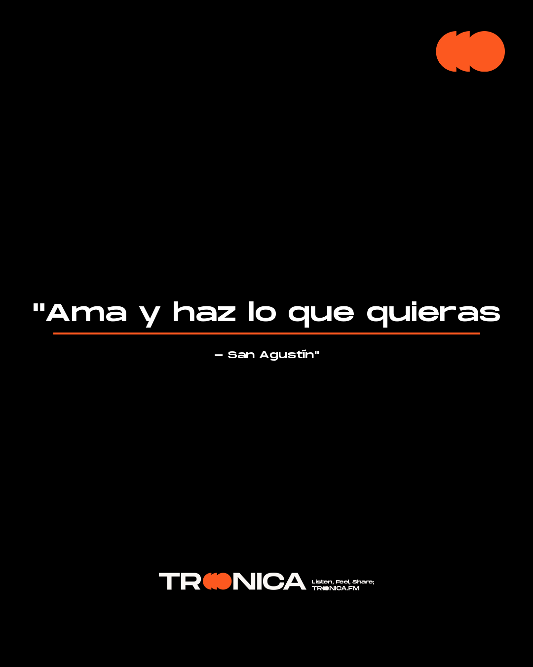 Frase: "Ama y haz lo que quieras - San Agustín"