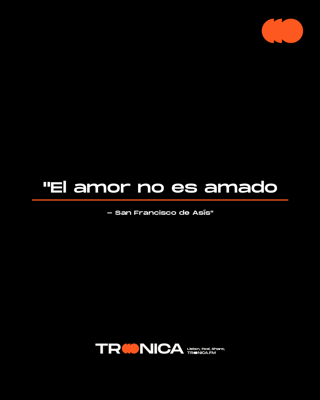 Frase: "El amor no es amado - San Francisco de Asís"