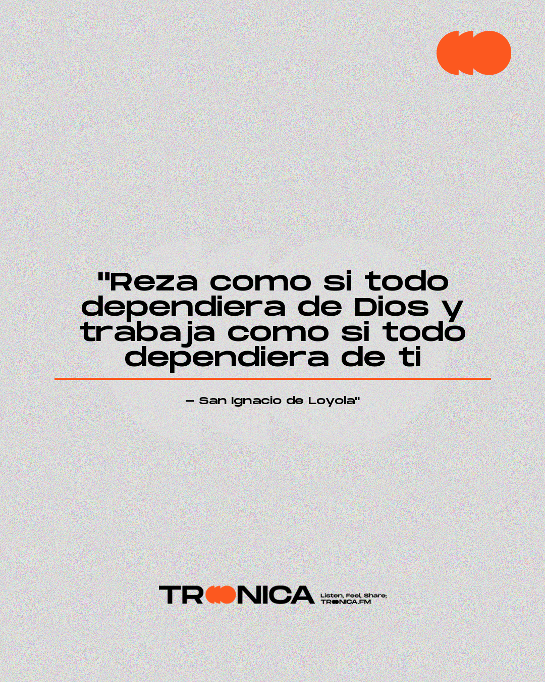Frase: "Reza como si todo dependiera de Dios y trabaja como si todo dependiera de ti - San Ignacio de Loyola"