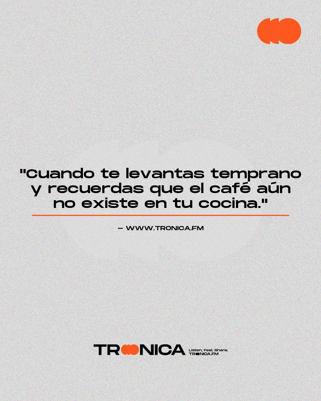 Frase: "Cuando te levantas temprano y recuerdas que el café aún no existe en tu cocina."