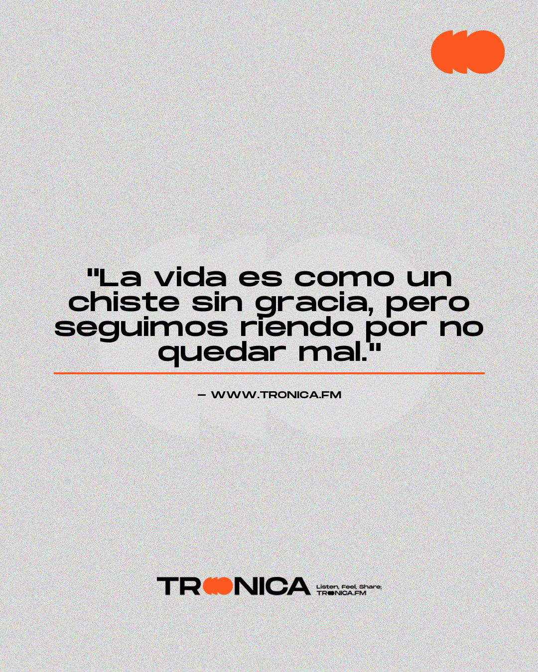 Frase: "La vida es como un chiste sin gracia, pero seguimos riendo por no quedar mal."