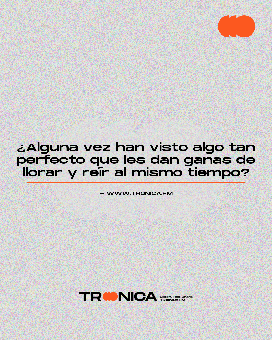 Frase: ¿Alguna vez han visto algo tan perfecto que les dan ganas de llorar y reír al mismo tiempo?