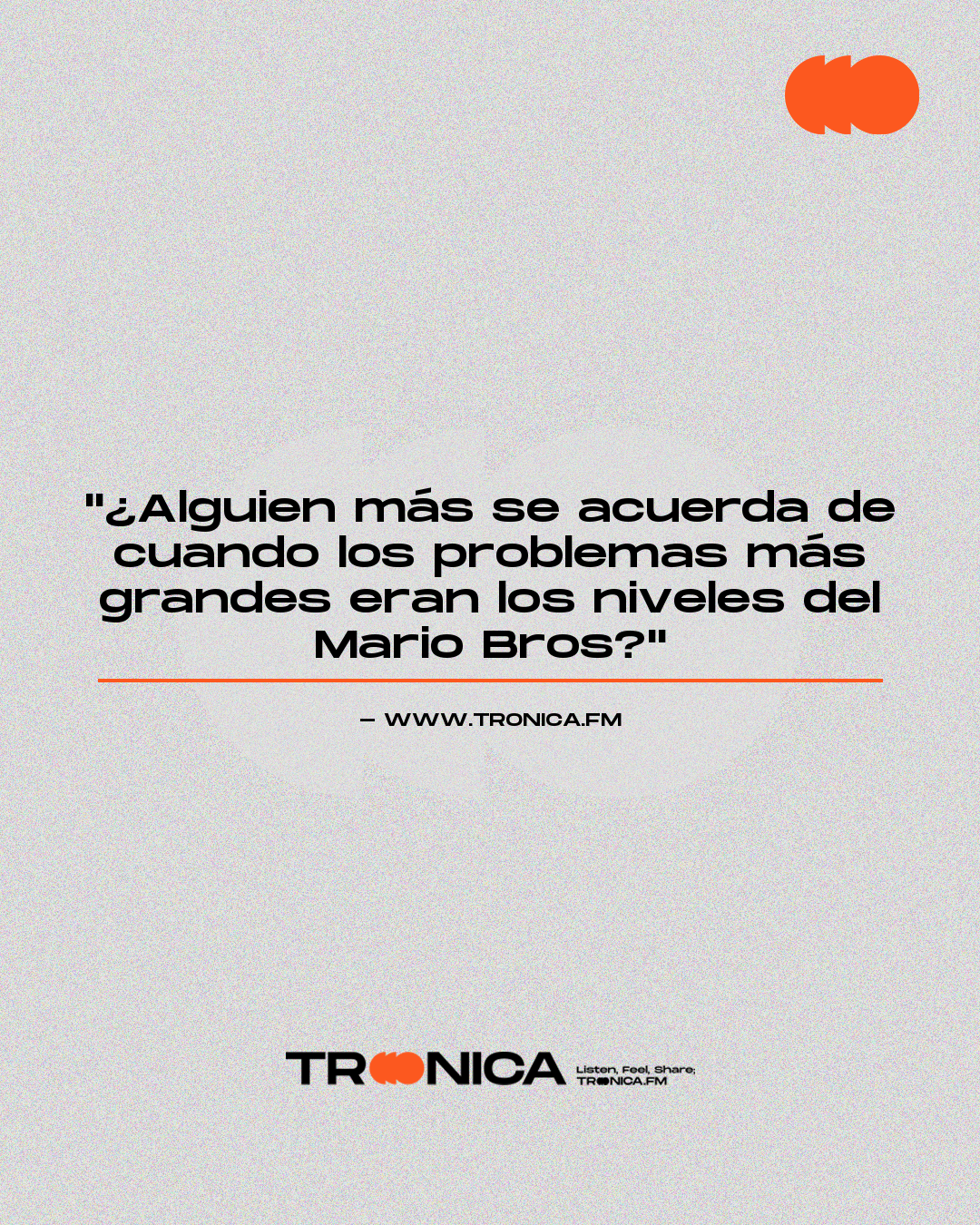 Frase: "¿Alguien más se acuerda de cuando los problemas más grandes eran los niveles del Mario Bros?"