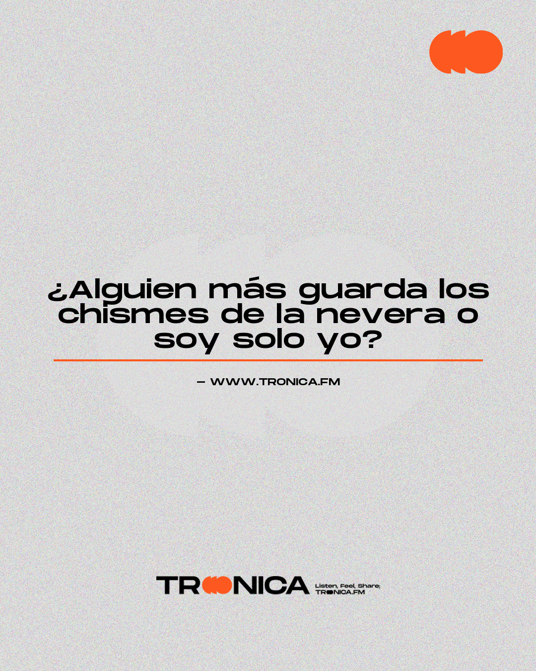 Frase: ¿Alguien más guarda los chismes de la nevera o soy solo yo?