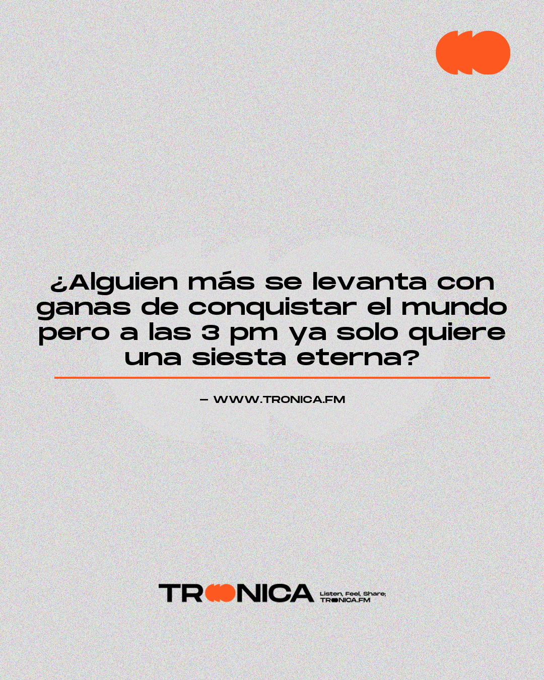 Frase: ¿Alguien más se levanta con ganas de conquistar el mundo pero a las 3 pm ya solo quiere una siesta eterna?