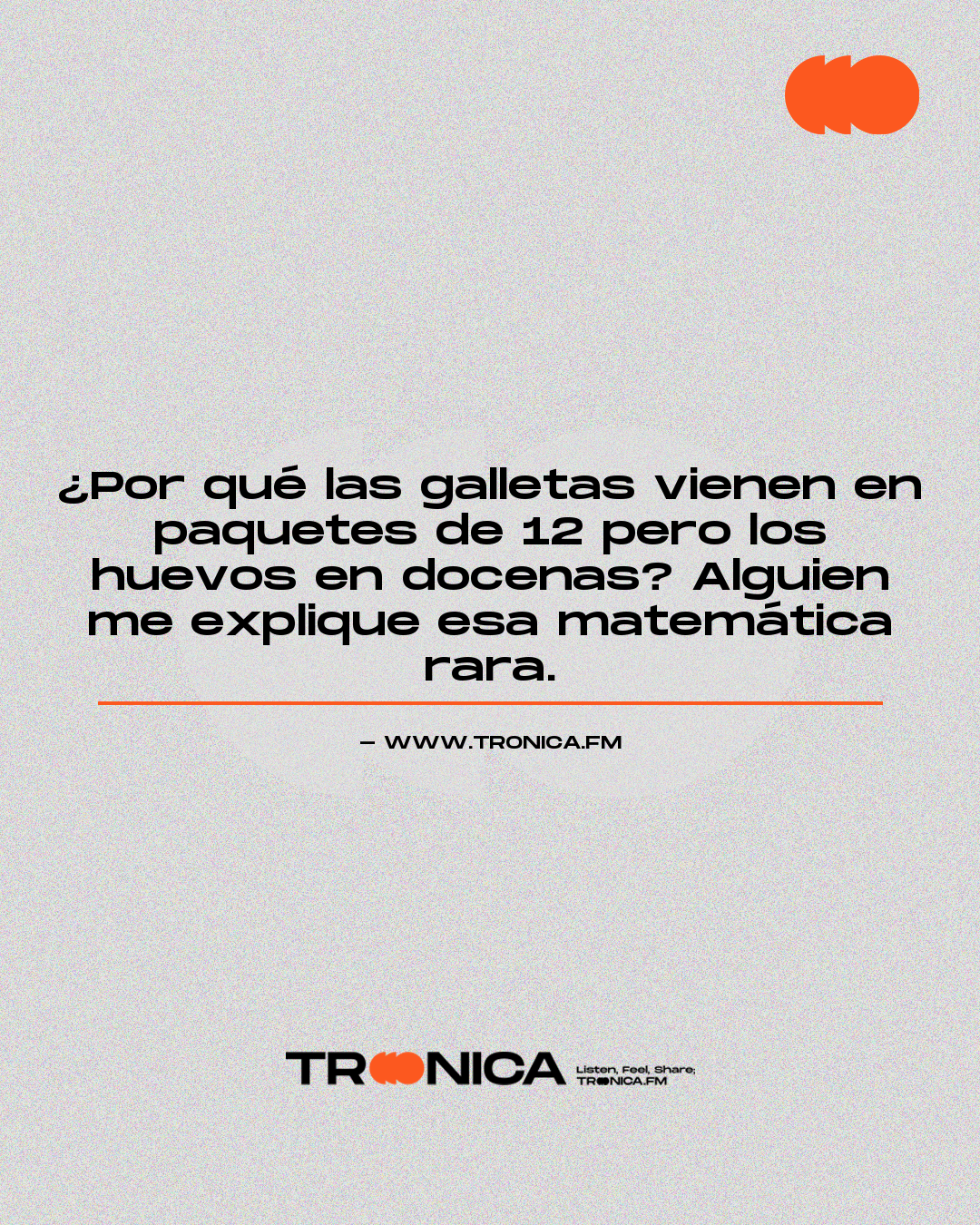 Frase: ¿Por qué las galletas vienen en paquetes de 12 pero los huevos en docenas? Alguien me explique esa matemática rara.