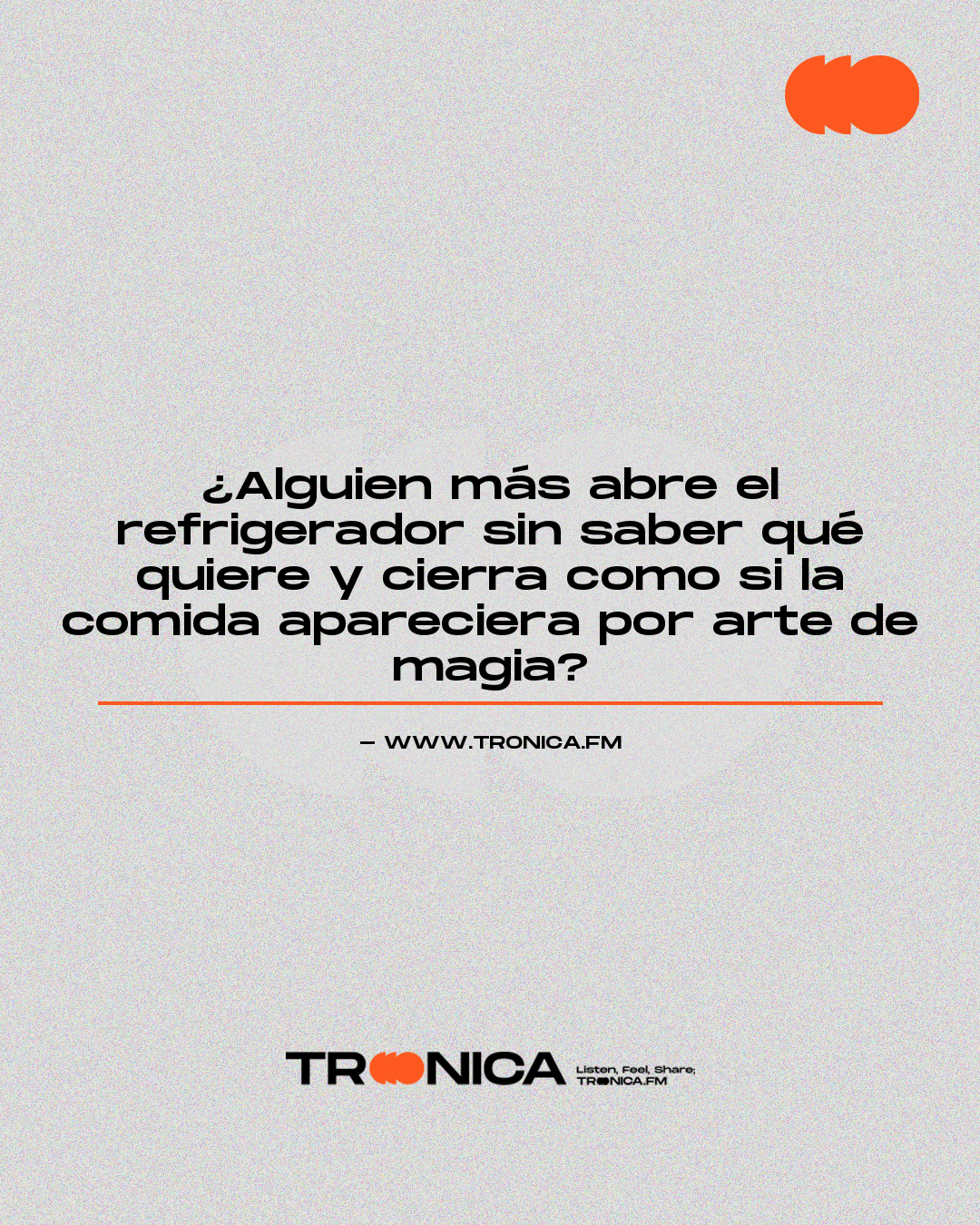 Frase: ¿Alguien más abre el refrigerador sin saber qué quiere y cierra como si la comida apareciera por arte de magia?