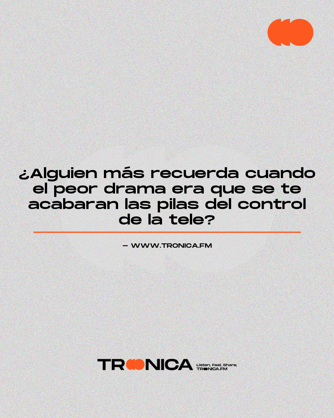 Frase: ¿Alguien más recuerda cuando el peor drama era que se te acabaran las pilas del control de la tele?