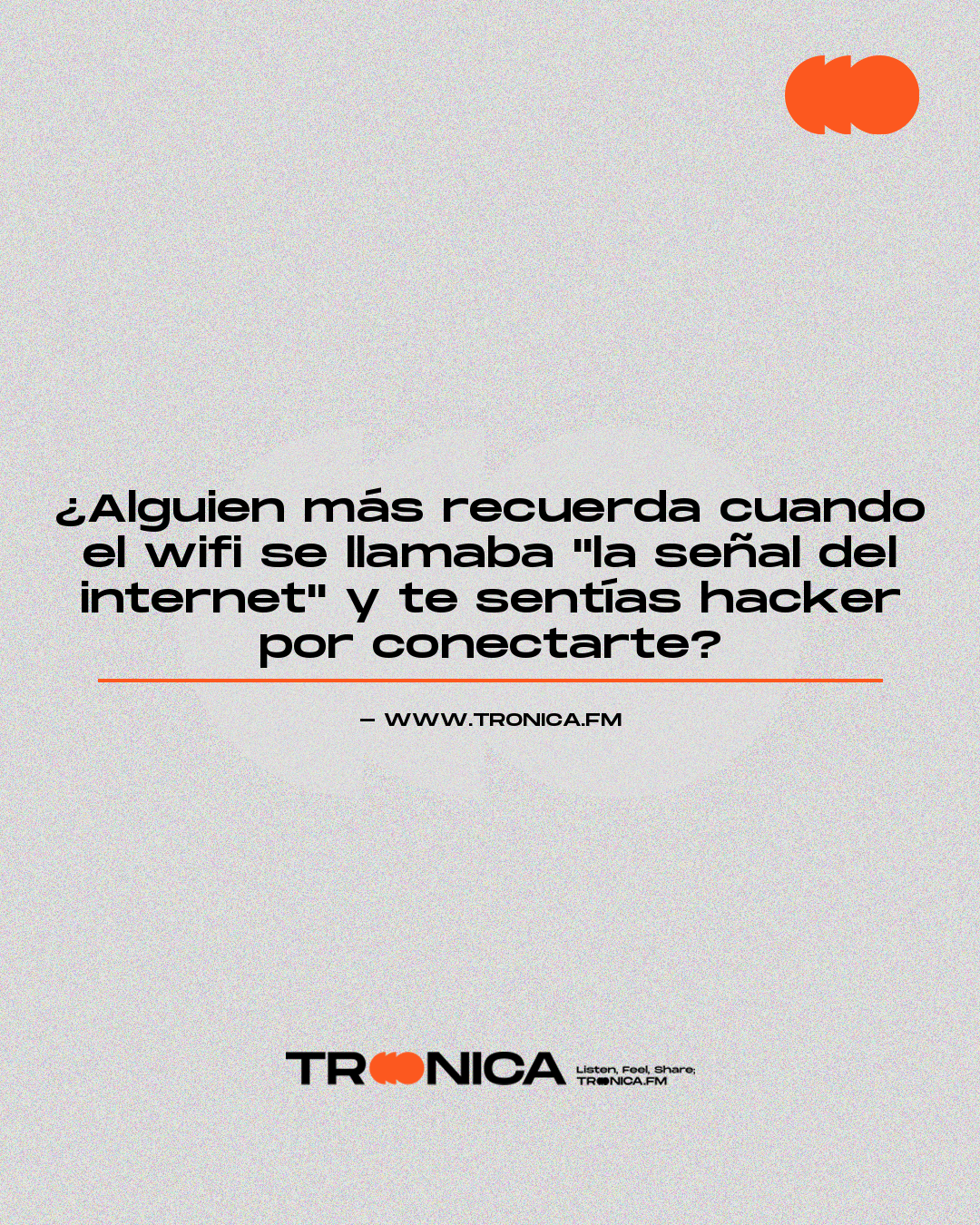 Frase: ¿Alguien más recuerda cuando el wifi se llamaba "la señal del internet" y te sentías hacker por conectarte?