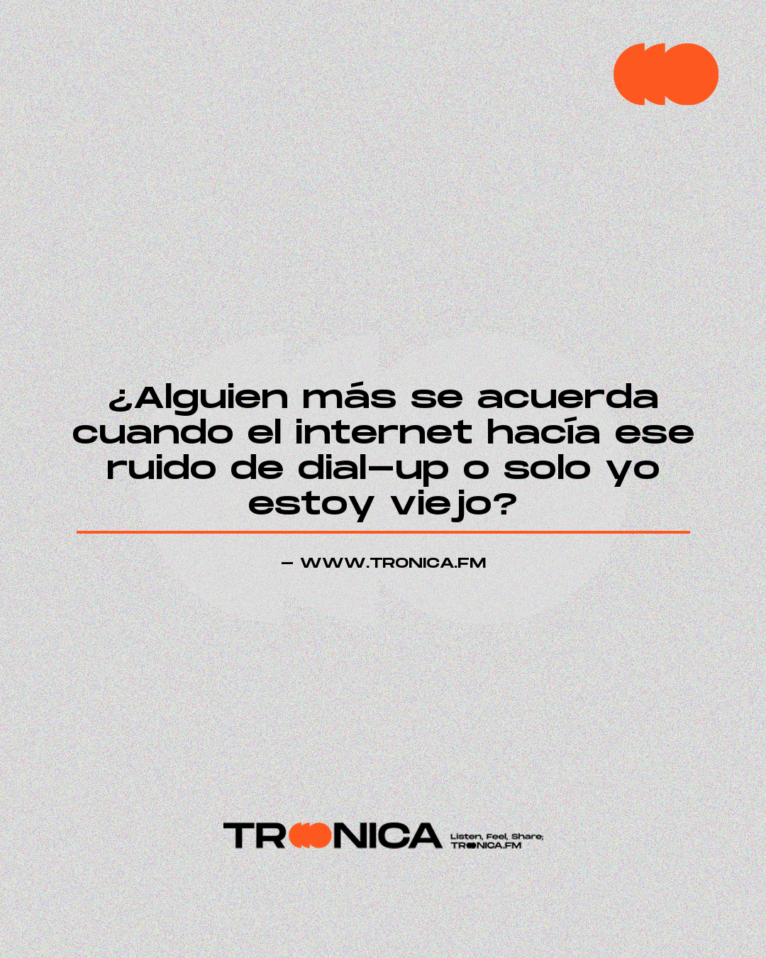 Frase: ¿Alguien más se acuerda cuando el internet hacía ese ruido de dial-up o solo yo estoy viejo?