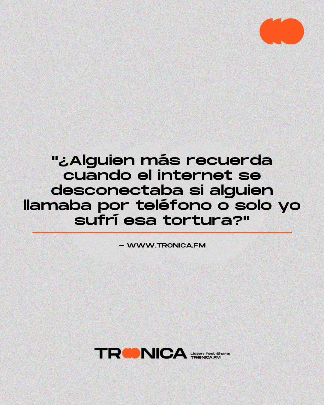 Frase: "¿Alguien más recuerda cuando el internet se desconectaba si alguien llamaba por teléfono o solo yo sufrí esa tortura?"