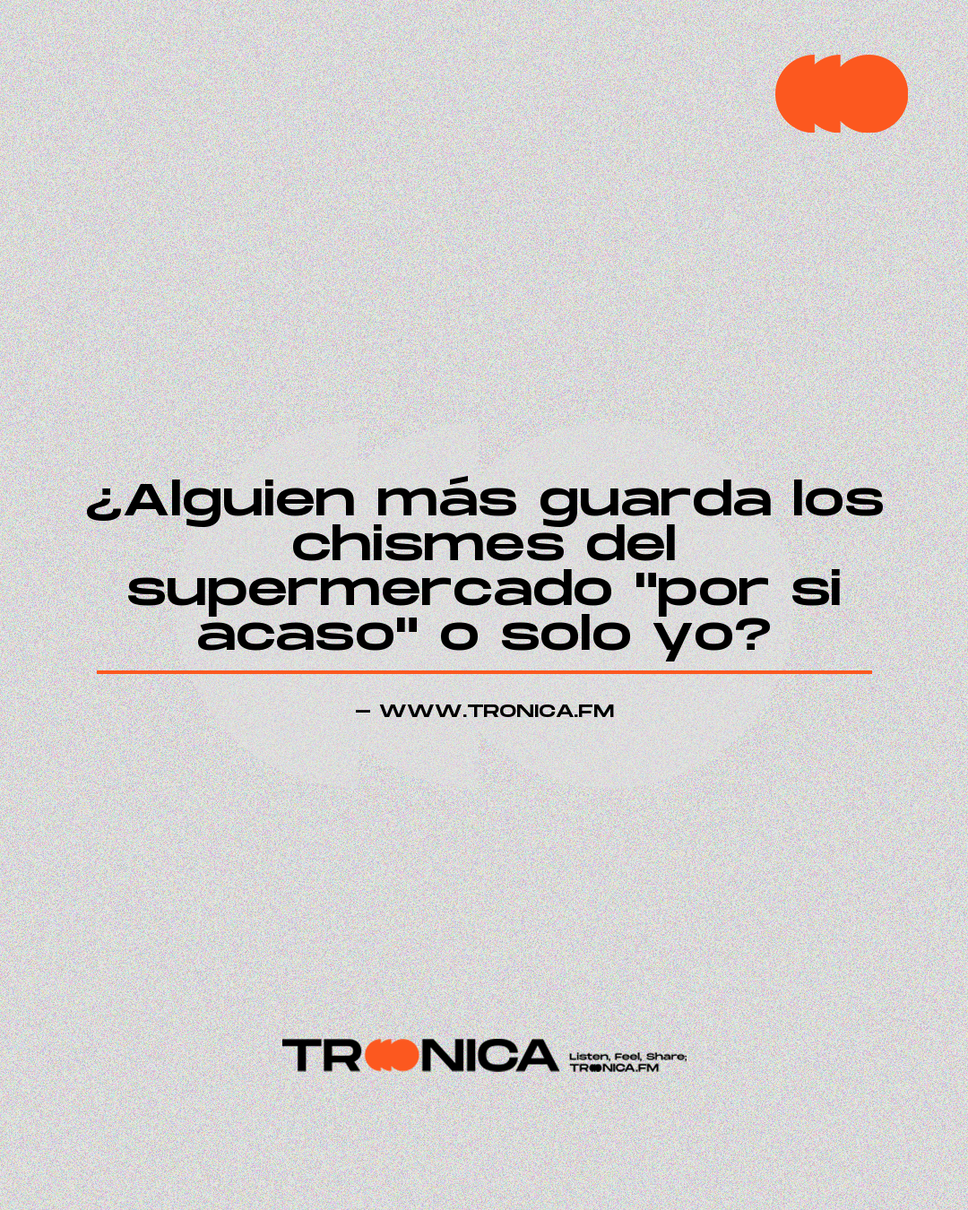 Frase: ¿Alguien más guarda los chismes del supermercado "por si acaso" o solo yo?