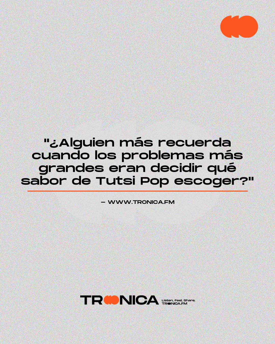 Frase: "¿Alguien más recuerda cuando los problemas más grandes eran decidir qué sabor de Tutsi Pop escoger?"