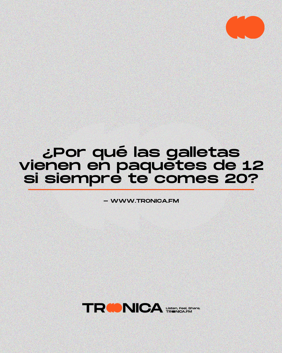 Frase: ¿Por qué las galletas vienen en paquetes de 12 si siempre te comes 20?
